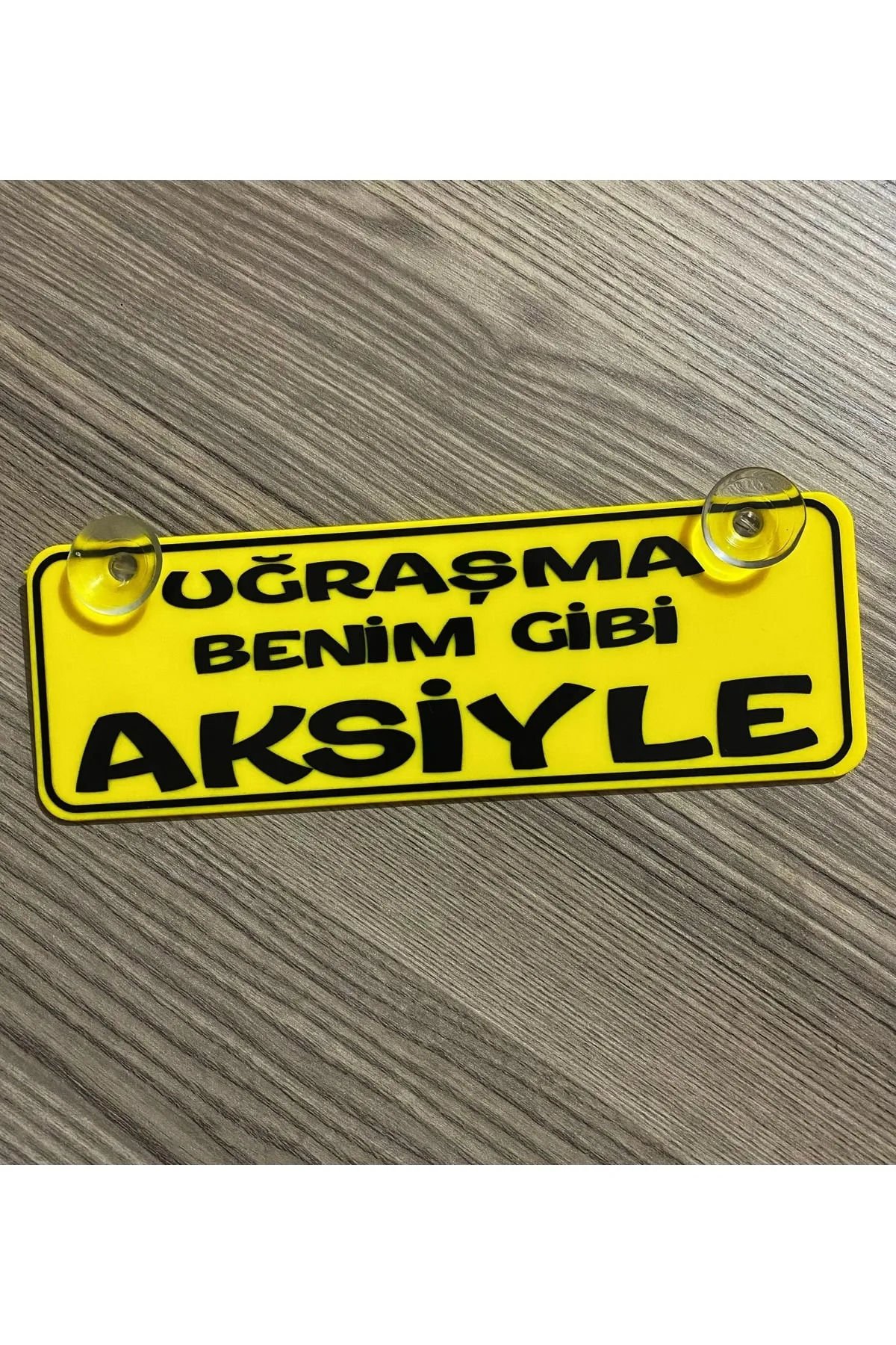 Uğraşma Benim Gibi Aksiyle Deko Plaka Vantuzlu
